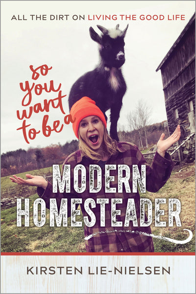 So You Want to Be a Modern Homesteader?